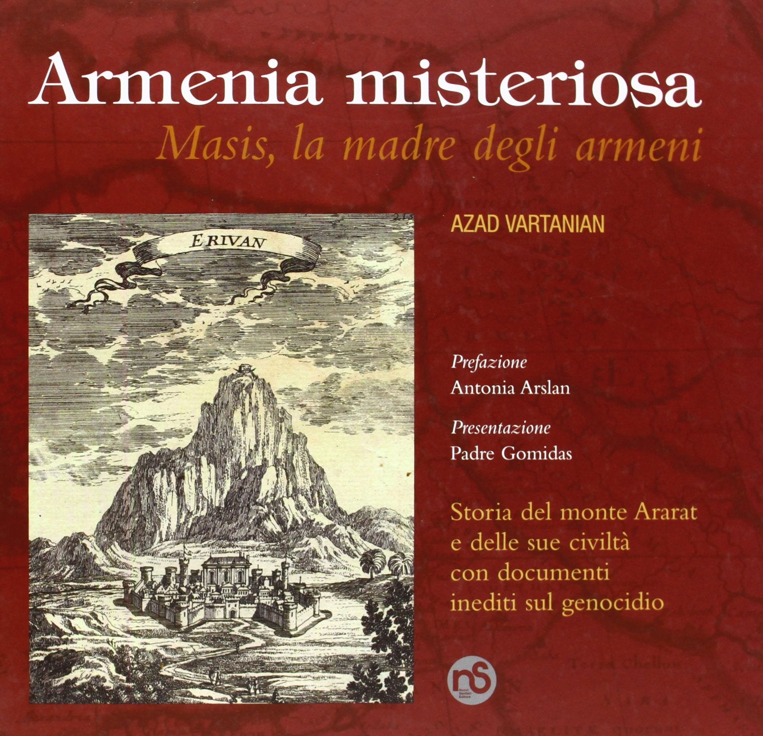 Armenia misteriosa. Masis, la madre degli armeni. Storia del monte Ararat e delle sue civiltà con documenti inediti sul genocidio Politics & History