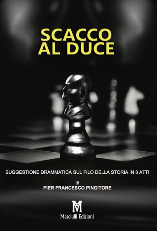 Scacco al Duce. Suggestione drammatica sul filo della storia in 3 atti (Teatro) Books