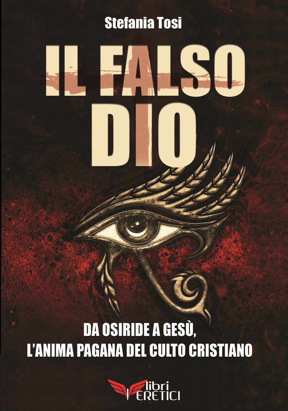 Il falso Dio. Da Osiride a Gesù, l'anima pagana del culto cristiano book