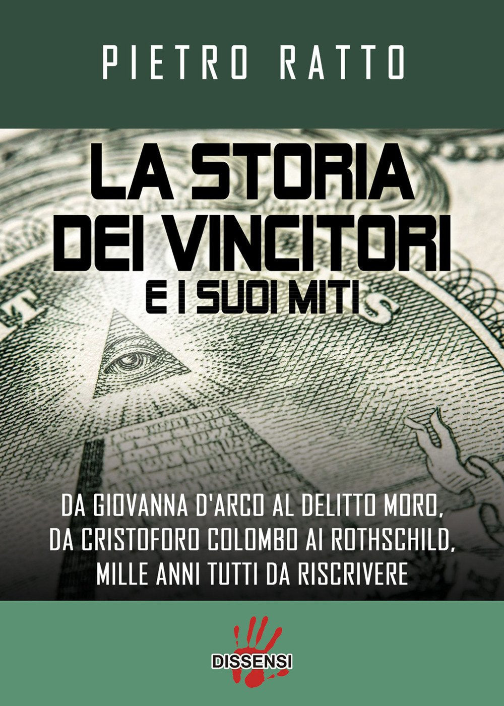 La storia dei vincitori e i suoi miti. Da Giovanna D'Arco al delitto Moro, da Cristoforo Colombo ai Rothschild, mille anni tutti da riscrivere Colonial & World History