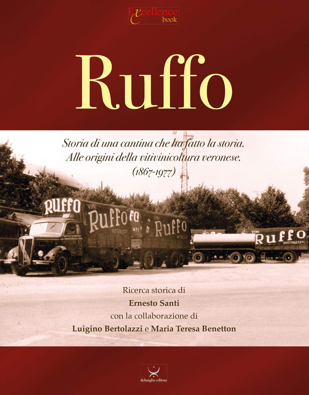 Ruffo. Storia di una cantina che ha fatto la storia. Alle origini della vitivinicoltura veronese. (1867-1977) (Excellence book) Leisure, Home & Garden