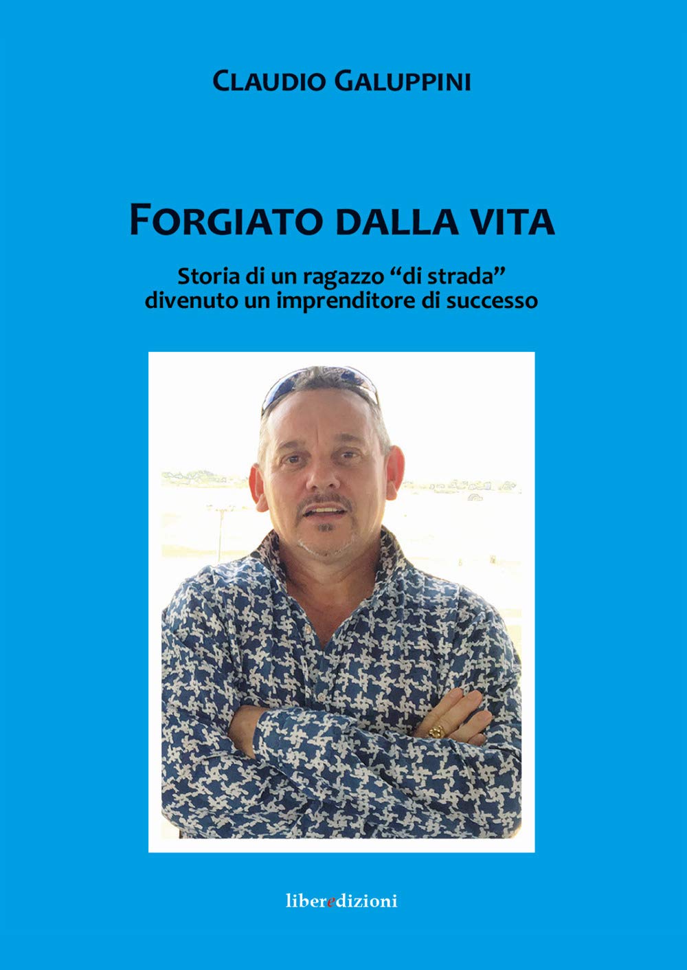 Forgiato dalla vita. Storia di un ragazzo 'di strada' divenuto un imprenditore di successo Business, Finance & Career