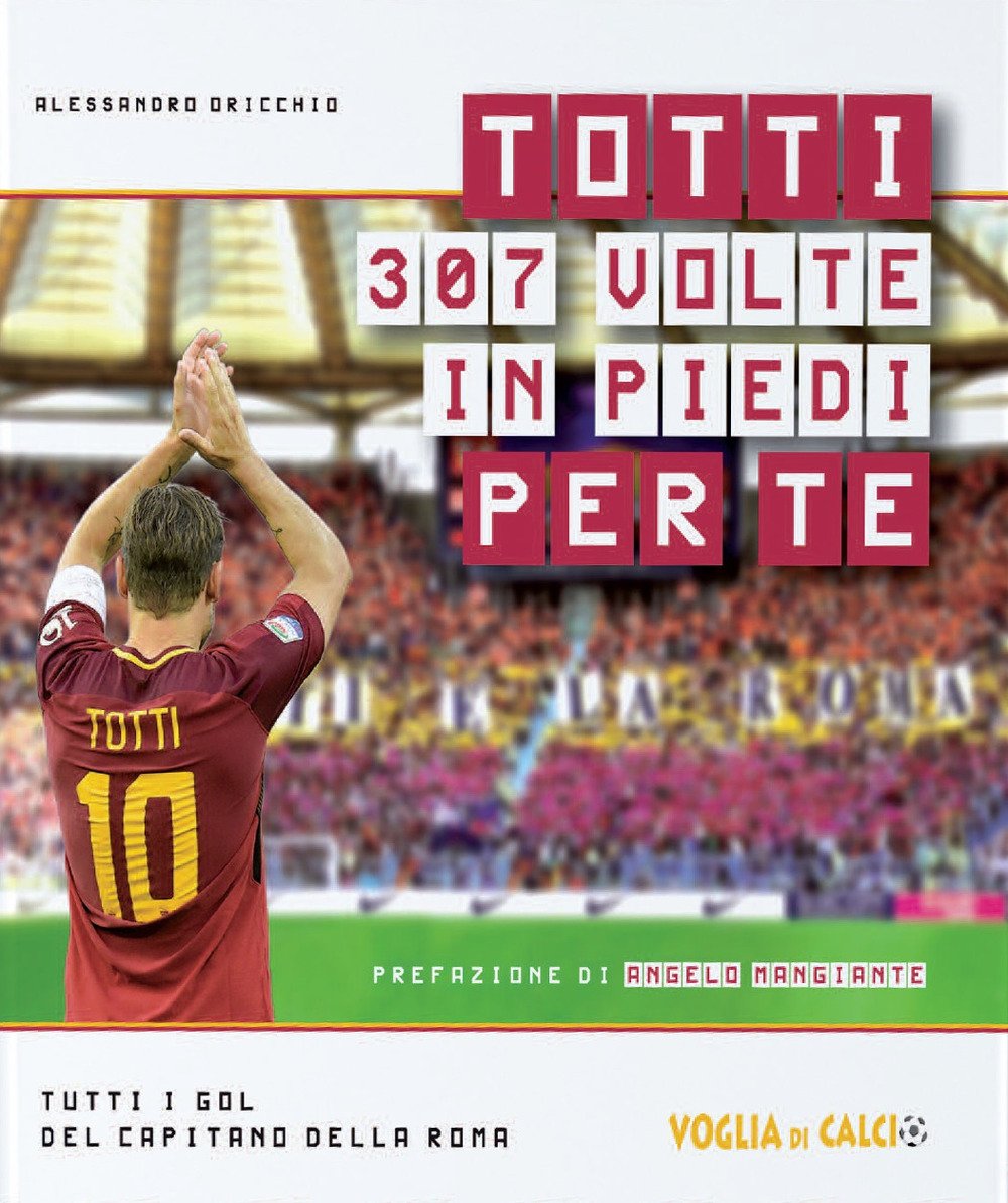 Totti 307 volte in piedi per te book