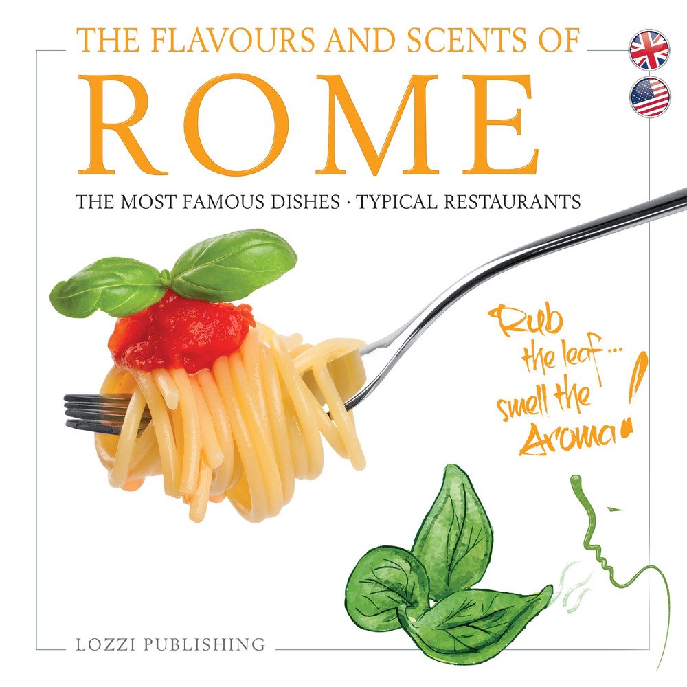 Sapori e profumi di Roma. I piatti più famosi. I ristoranti tipici. Ediz. inglese Leisure, Home & Garden