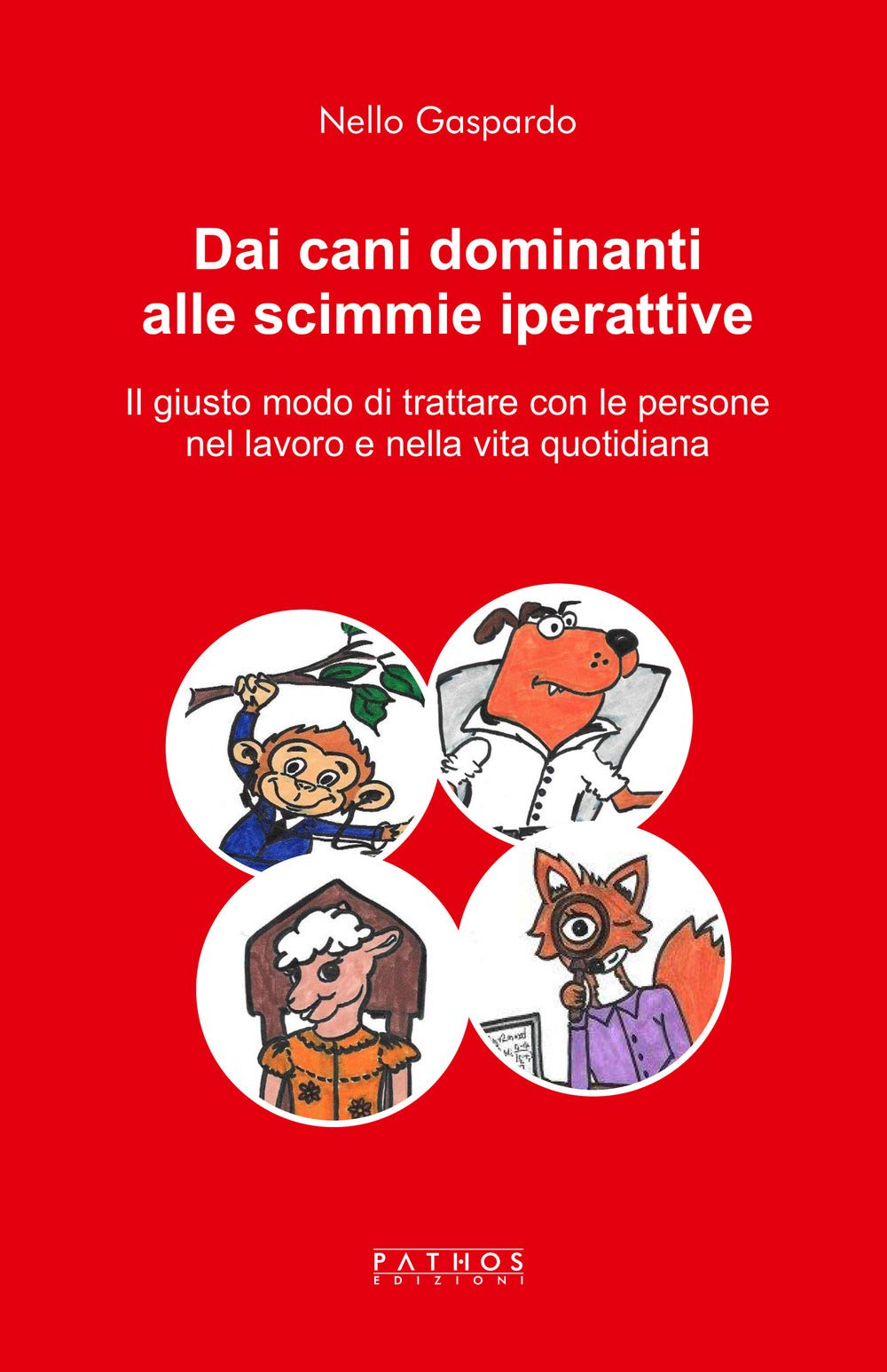 Dai cani dominanti alle scimmie iperattive. Il giusto modo di trattare con le persone nel lavoro e nella vita quotidiana book