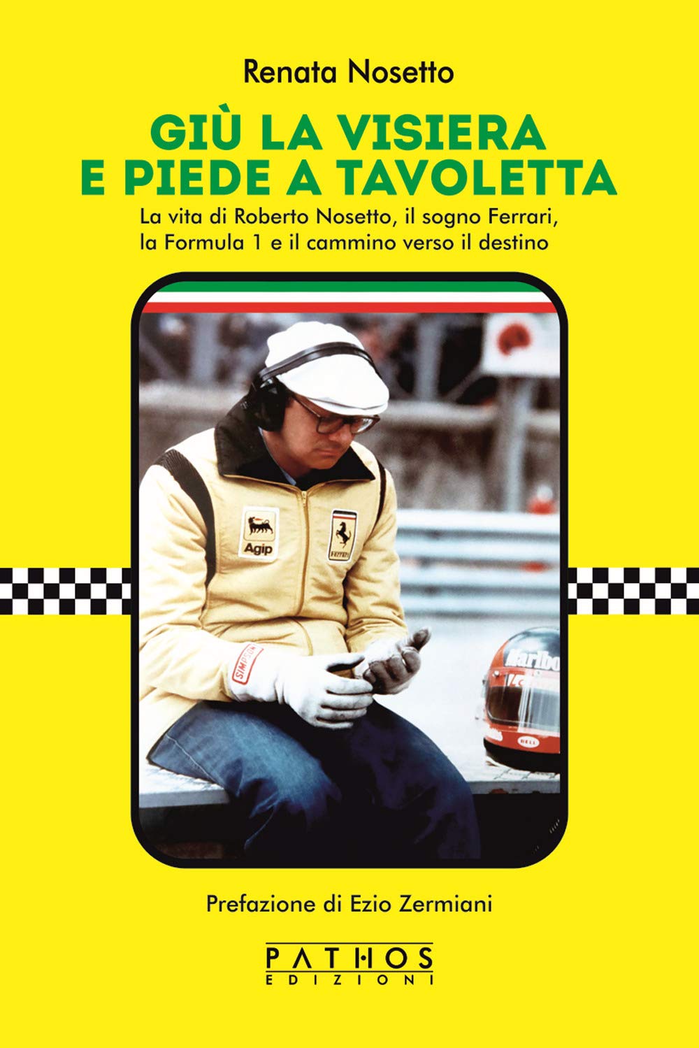Giù la visiera e piede a tavoletta. La vita di Roberto Nosetto, il sogno Ferrari, la Formula 1 e il cammino verso il destino book