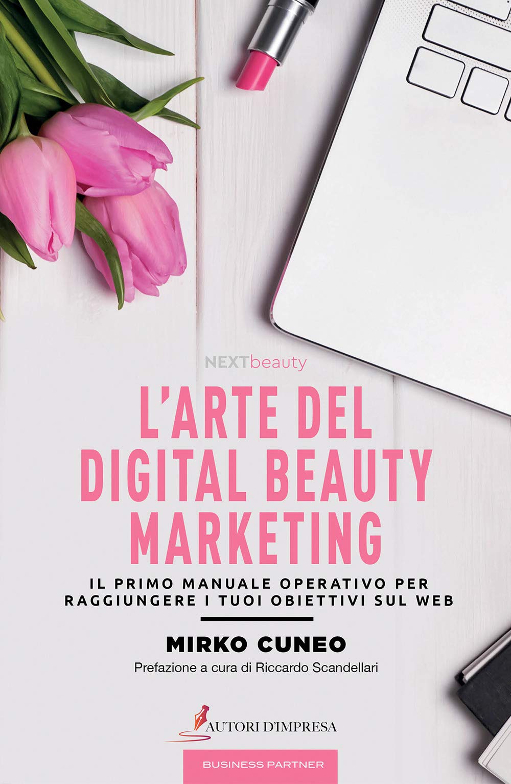 L'arte del digital beauty marketing. Il primo manuale operativo per raggiungere i tuoi obiettivi sul web Business, Finance & Career