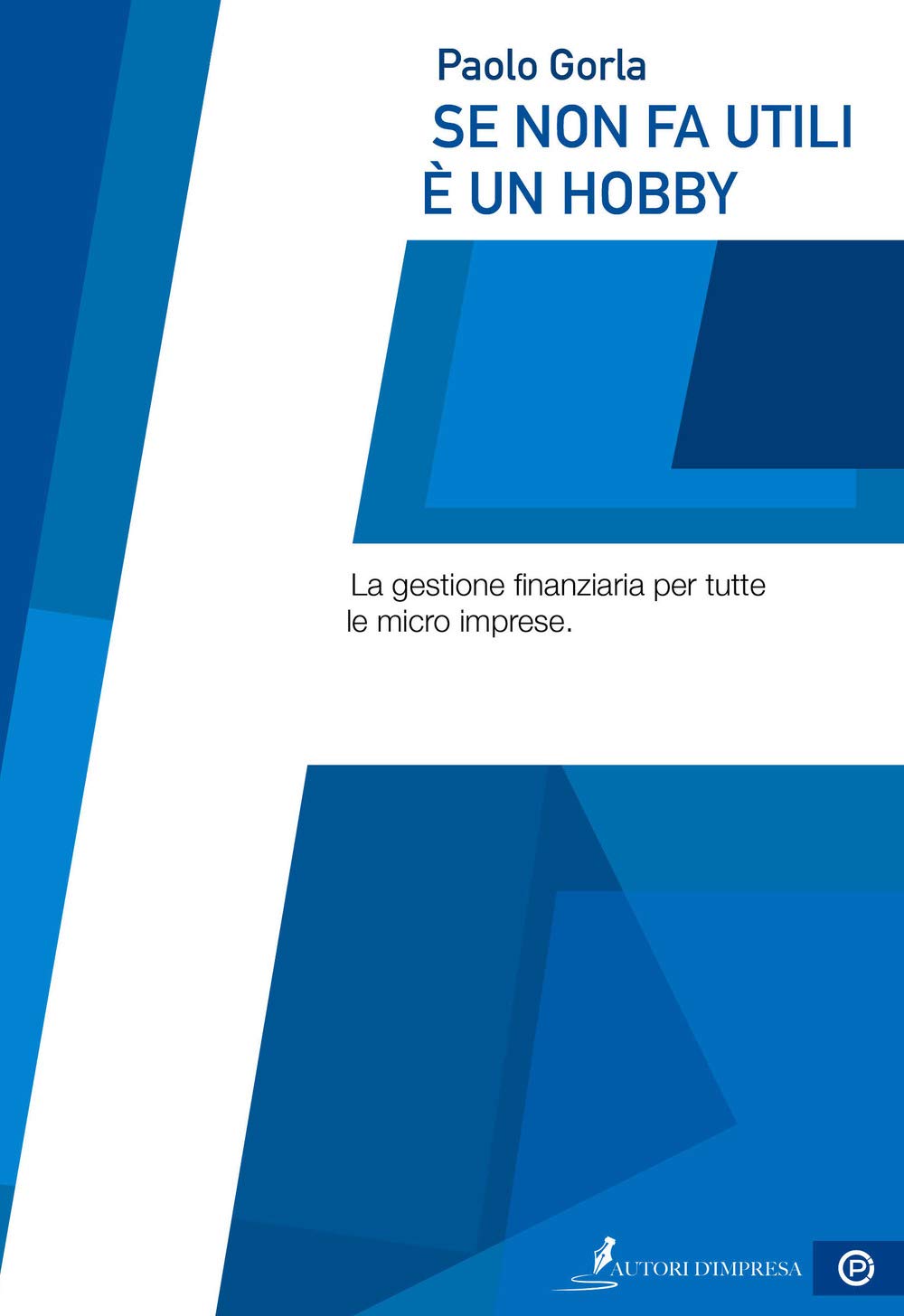 Se non fa utili è un hobby. La gestione finanziaria per tutte le micro imprese book