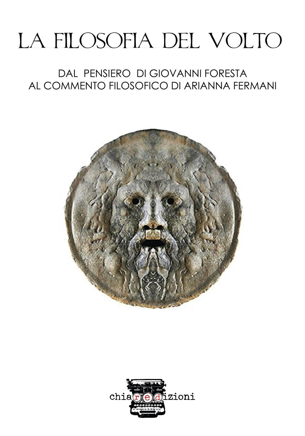 La filosofia del volto. Dal pensiero di Giovanni Foresta al commento filosofico di Arianna Fermani Philosophy