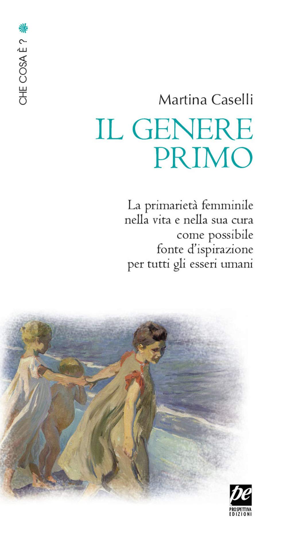 Il genere primo. La primarietà femminile nella vita e nella sua cura come possibile fonte d'ispirazione per tutti gli esseri umani. Nuova ediz. (Che cosa è?) Books