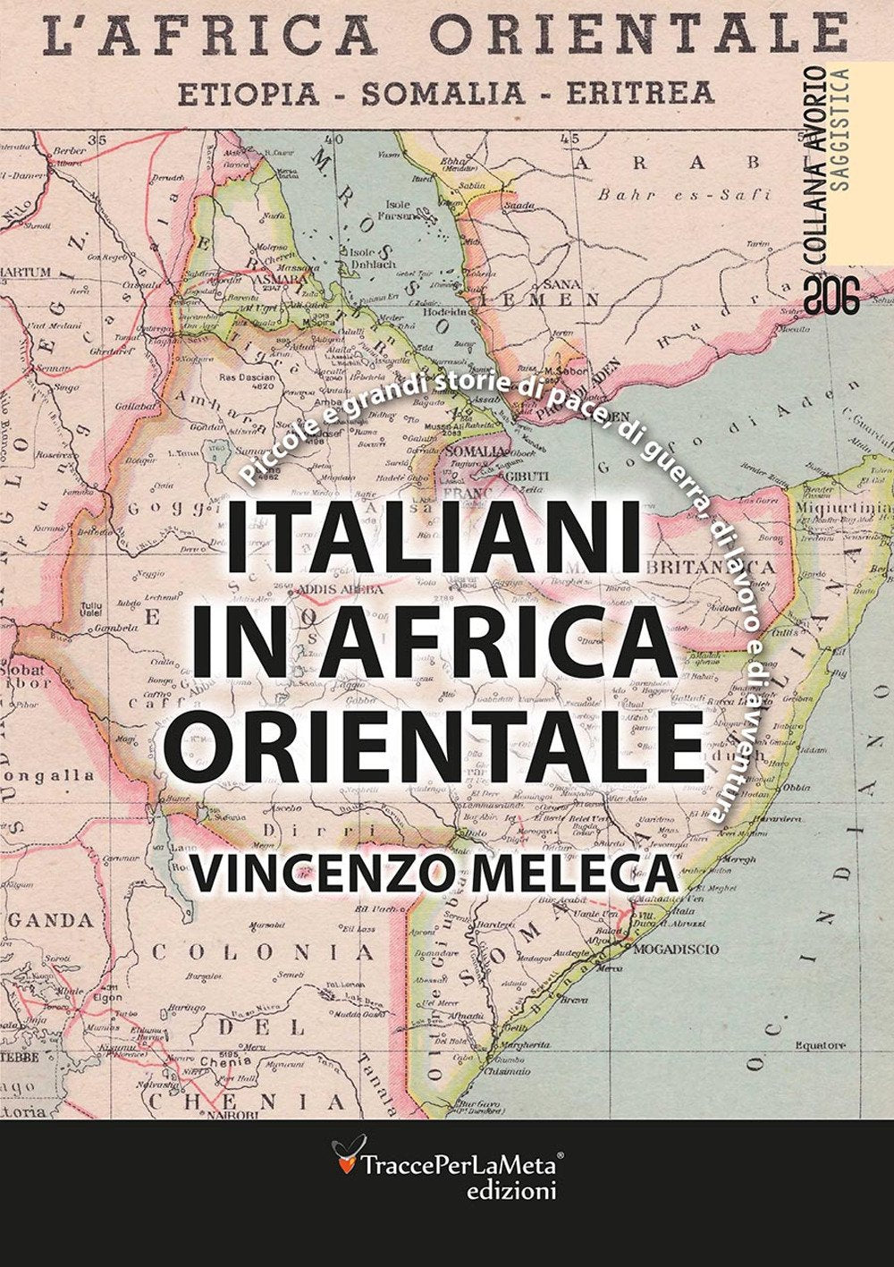 Italiani in Africa orientale. Piccole e grandi storie di pace, di guerra, di lavoro e d'avventura Politics & History