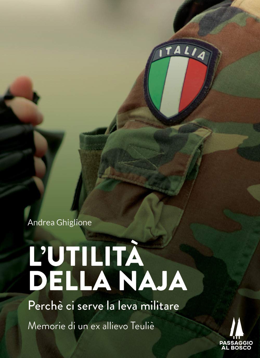 L'utilità della naja. Perchè ci serve la leva militare. Memorie di un ex allievo Teuliè book