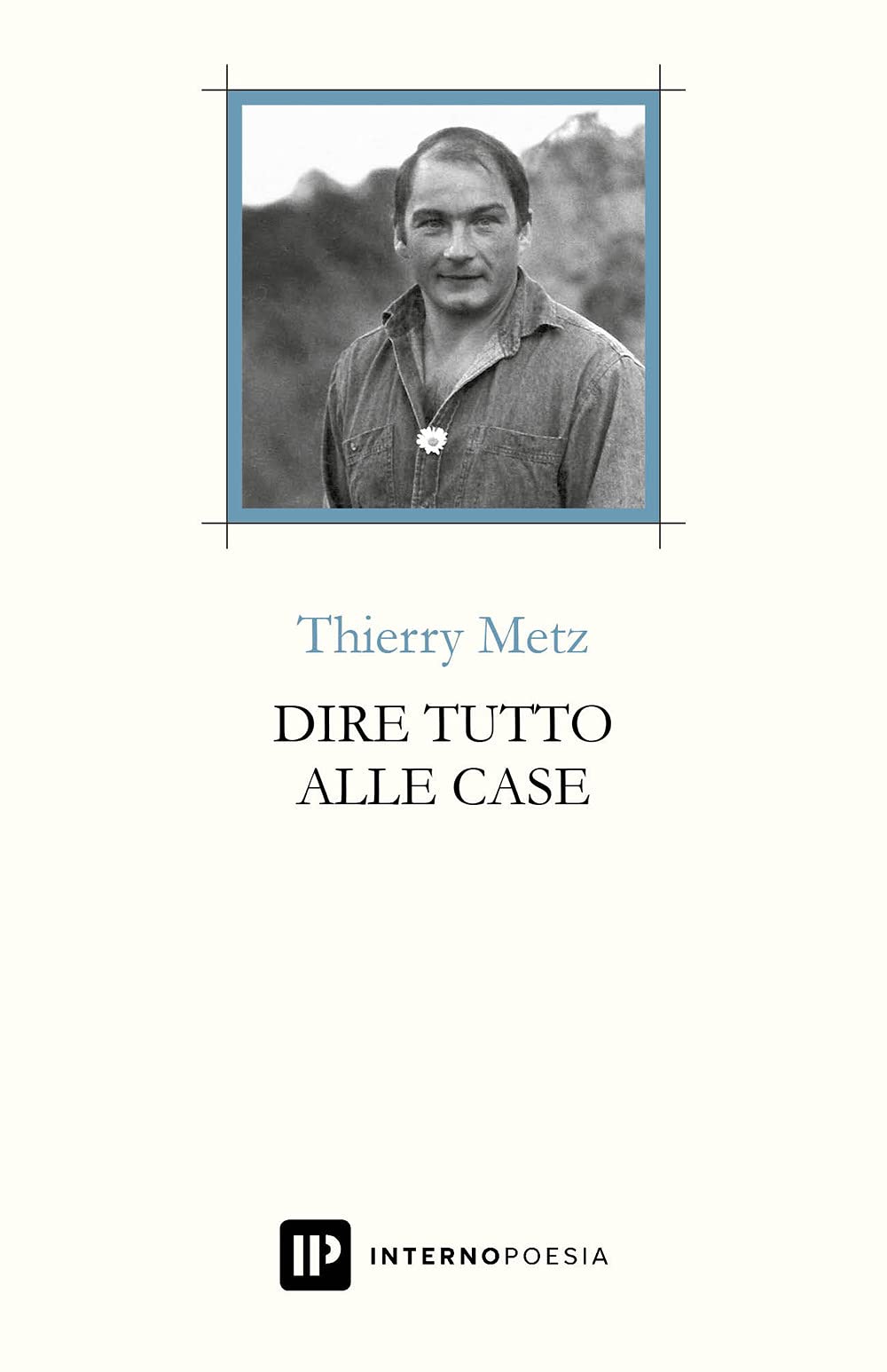 Dire tutto alle case. Testo francese a fronte. Ediz. multilingue (Interno Books) Poetry