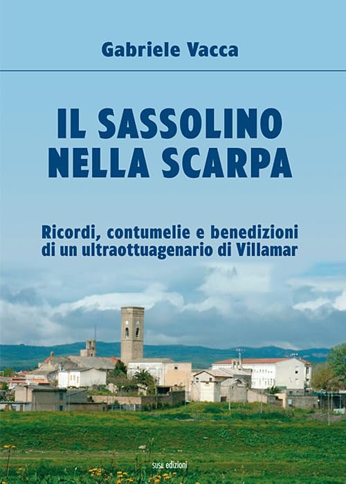 Il sassolino nella scarpa. Ricordi, contumelie e benedizioni di un ultraottuagenario di Villamar book