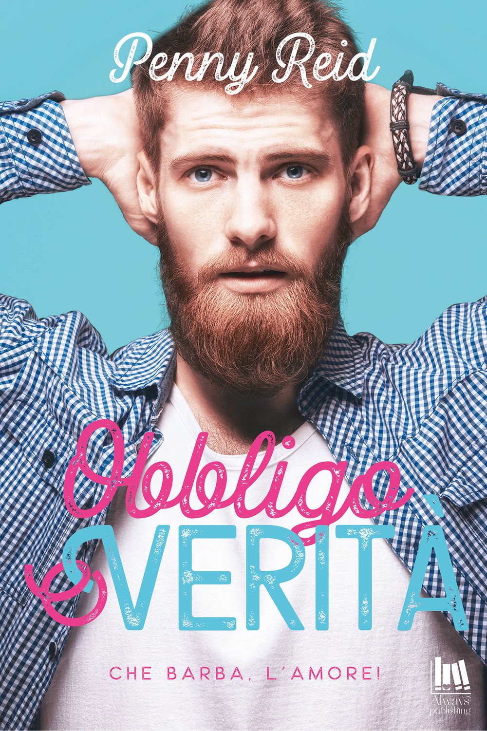 Obbligo o verità. Che barba. L'amore! (Always romance) Contemporary literature