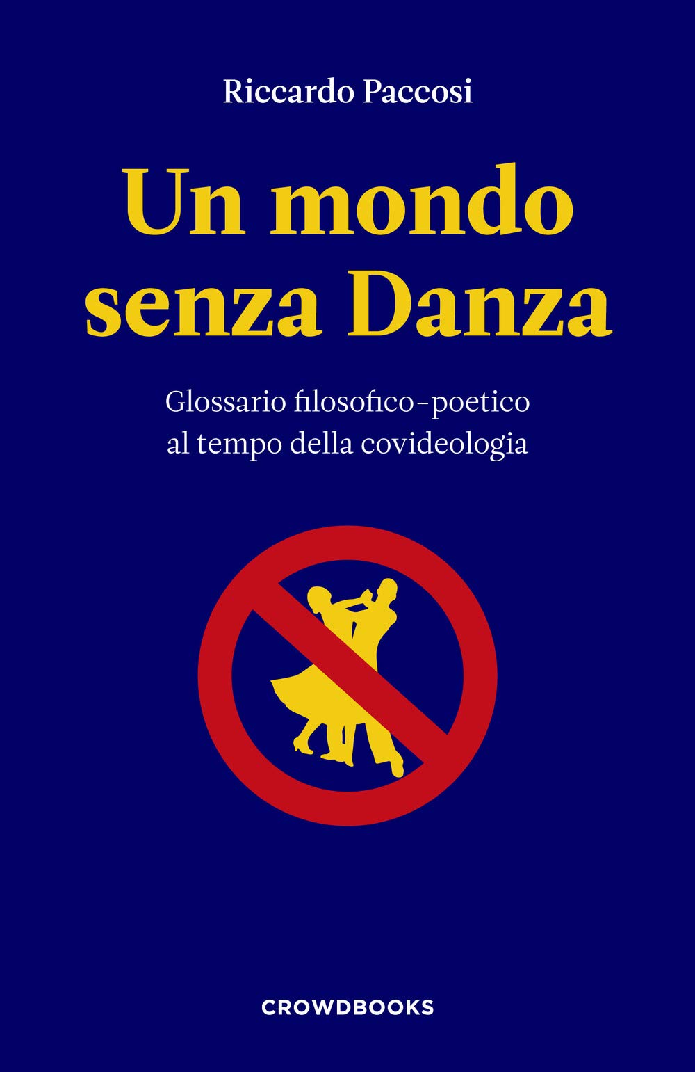 Un mondo senza danza. Glossario filosofico-poetico al tempo della covideologia book