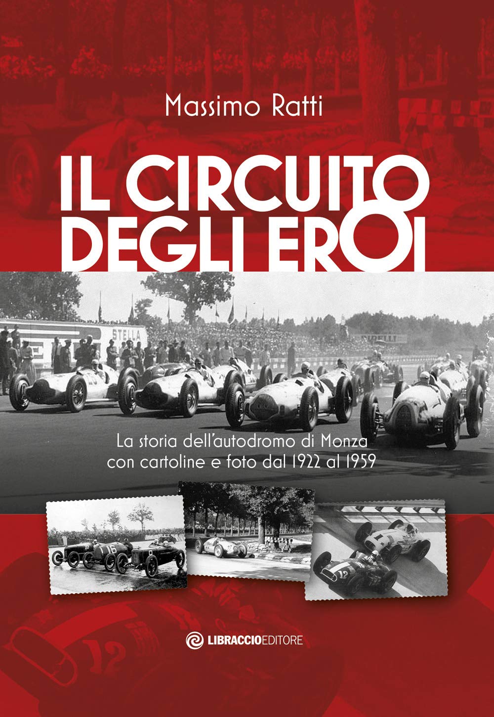 Il circuito degli eroi. La storia dell'autodromo di Monza con cartoline e foto dal 1922 al 1959 Politics & History