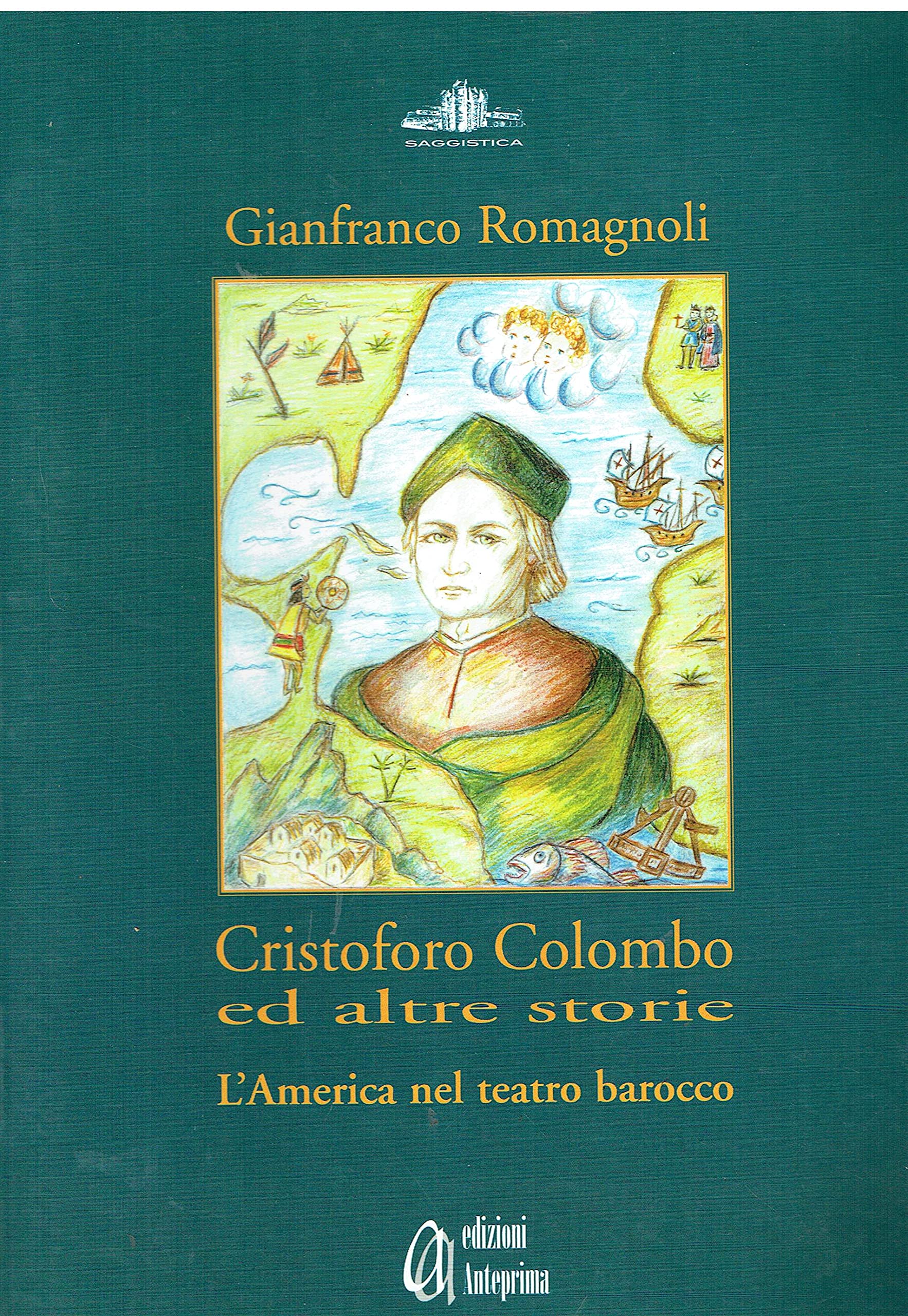 Cristoforo Colombo ed altre storie. L'America nel teatro barocco. Nuova ediz. book