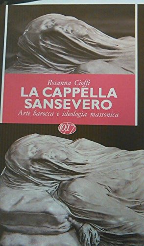La cappella Sansevero. Arte barocca e ideologia massonica book