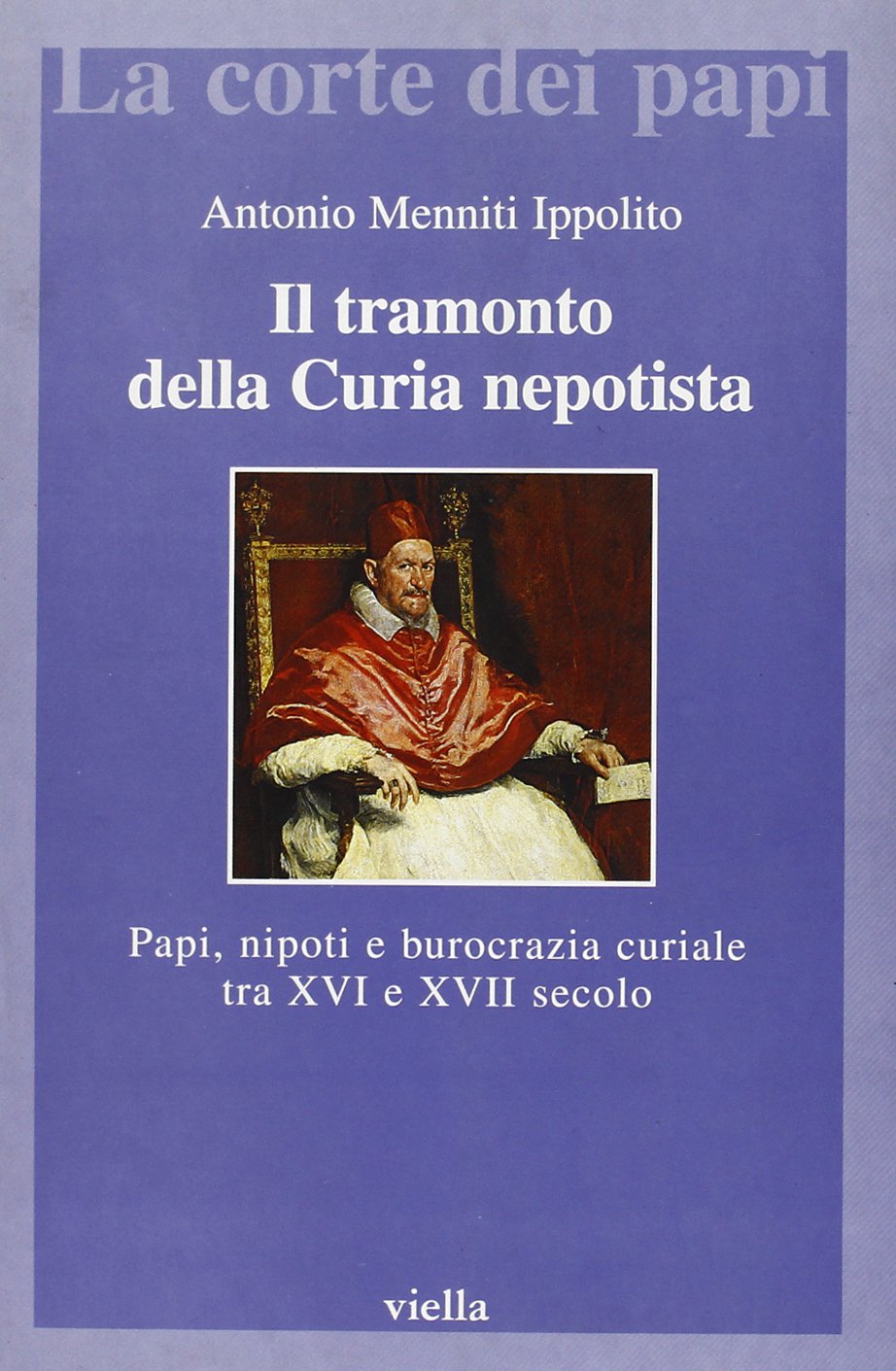 Il tramonto della curia nepotista. Papi, nipoti e burocrazia curiale tra XVI e XVII secolo book