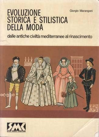 Evoluzione storica e stilistica della moda. Dalle antiche civiltà mediterranee al Rinascimento (Vol. 1) Professional & Reference Books