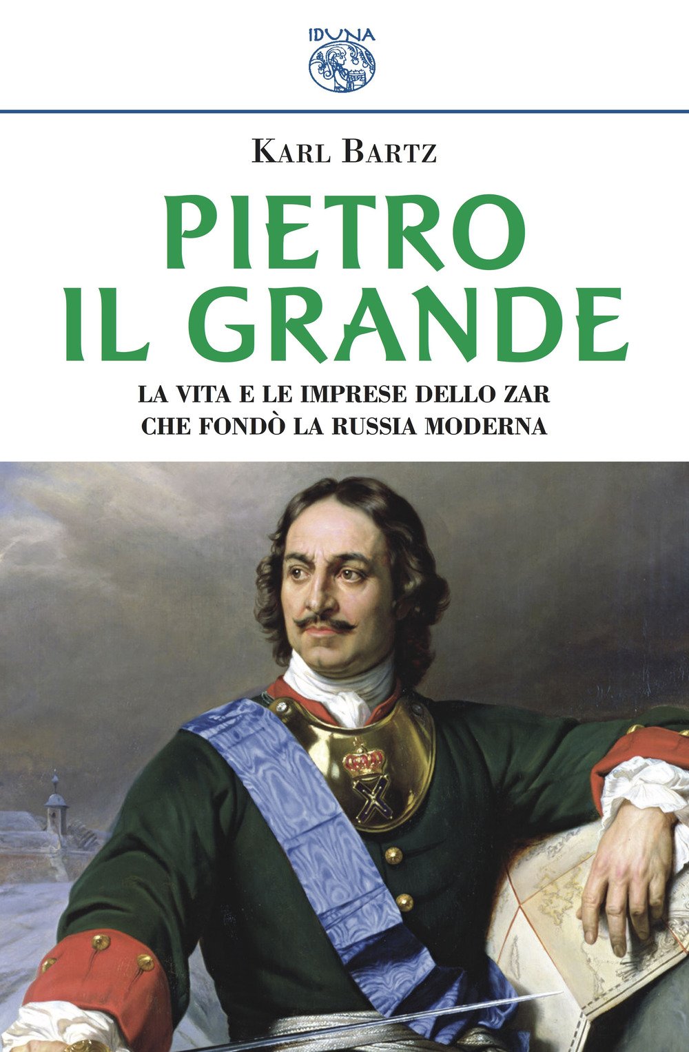 Pietro il Grande. La vita e le imprese dello zar che fondò la Russia moderna book