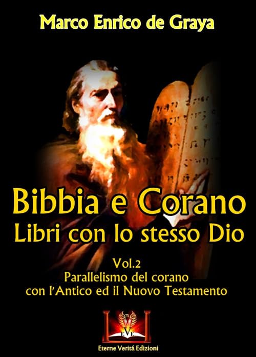 Bibbia e Corano. Libri con lo stesso Dio. Parallelismo del Corano con l'Antico ed il Nuovo Testamento (Vol. 2) Philosophy
