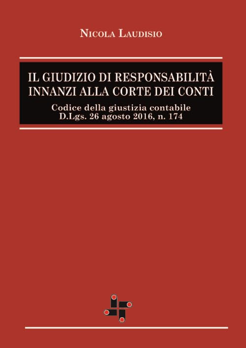 Il giudizio di responsabilità innanzi alla corte dei conti. Codice della giustizia contabile Dlgs 26 agosto 2016 n.174 Law