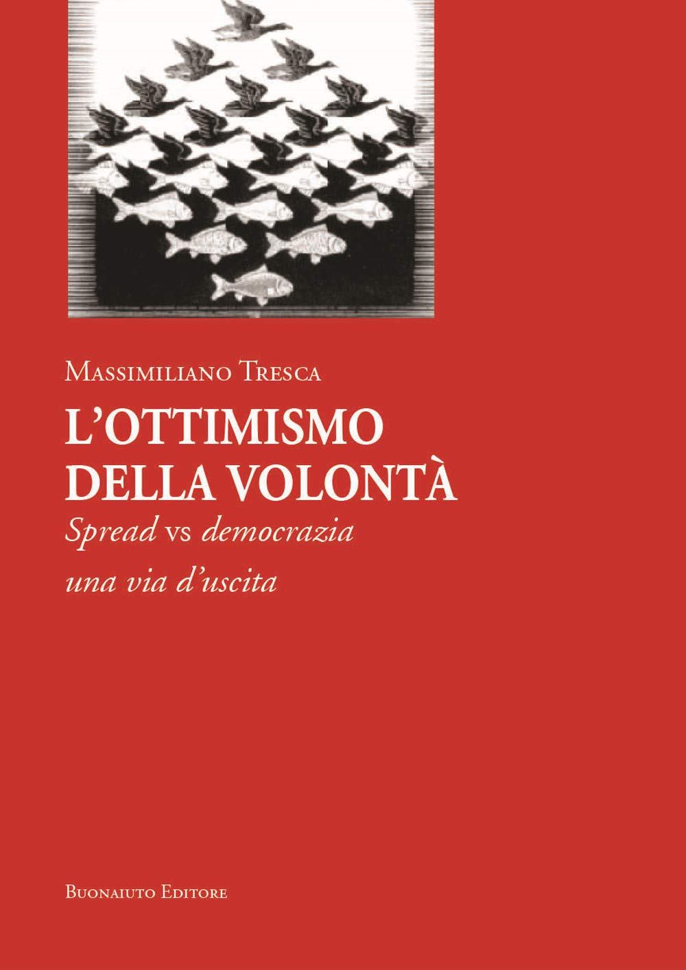 L'ottimismo della volontà. Spread vs democrazia, una via d'uscita Books