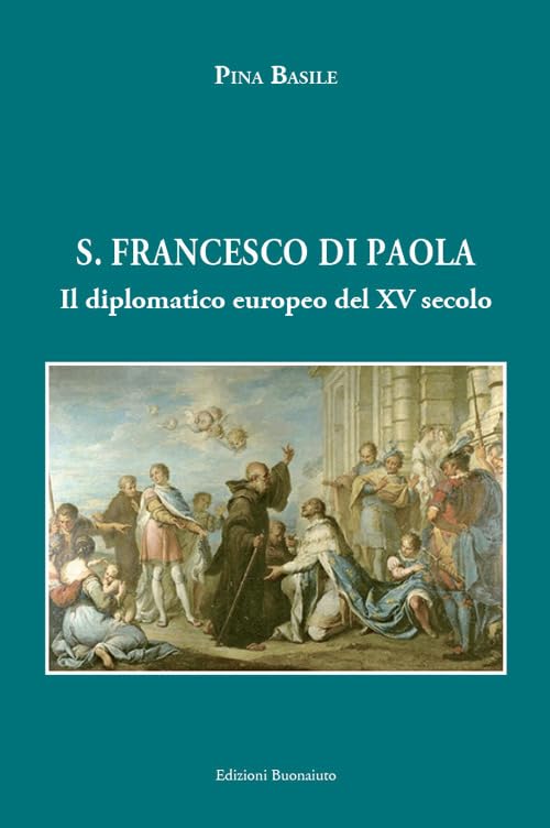 San Francesco di Paola. Il diplomatico europeo del XV secolo Politics & History