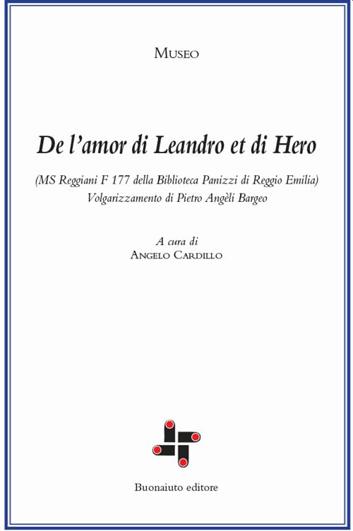 De l’amor di Leandro et di Hero (MS Reggiani F 177 della biblioteca Panizzi di Reggio Emilia). Volgarizzamento di Pietro Angèli Bargeo. Ediz. critica Historical Fiction