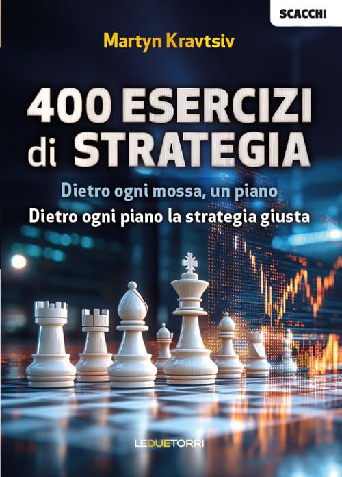 Scacchi. 400 esercizi di strategia. Dietro ogni mossa, piano. Dietro ogni piano la strategia giusta book