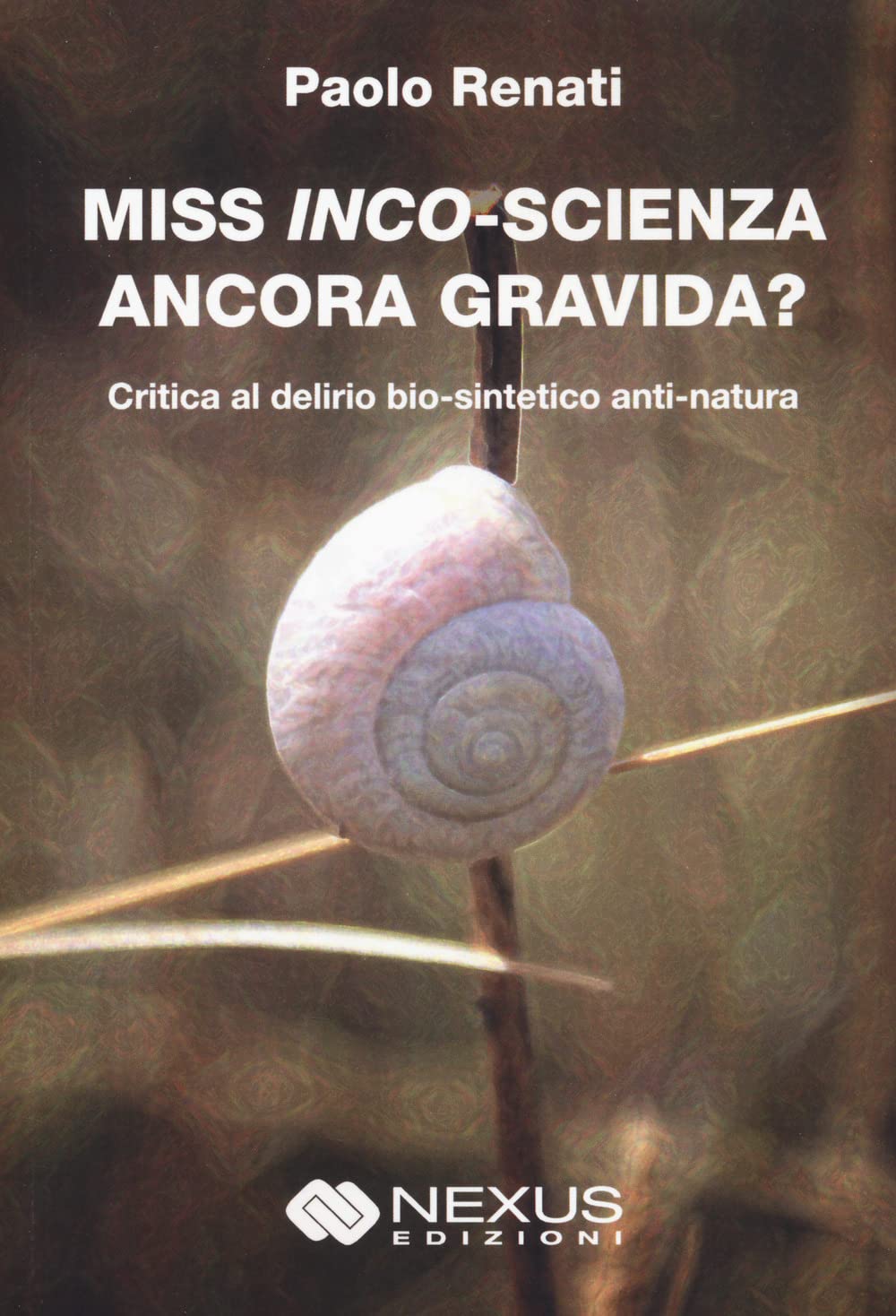 Miss inco-scienza ancora gravida? Critica al delirio bio-sintetico e anti-natura Books