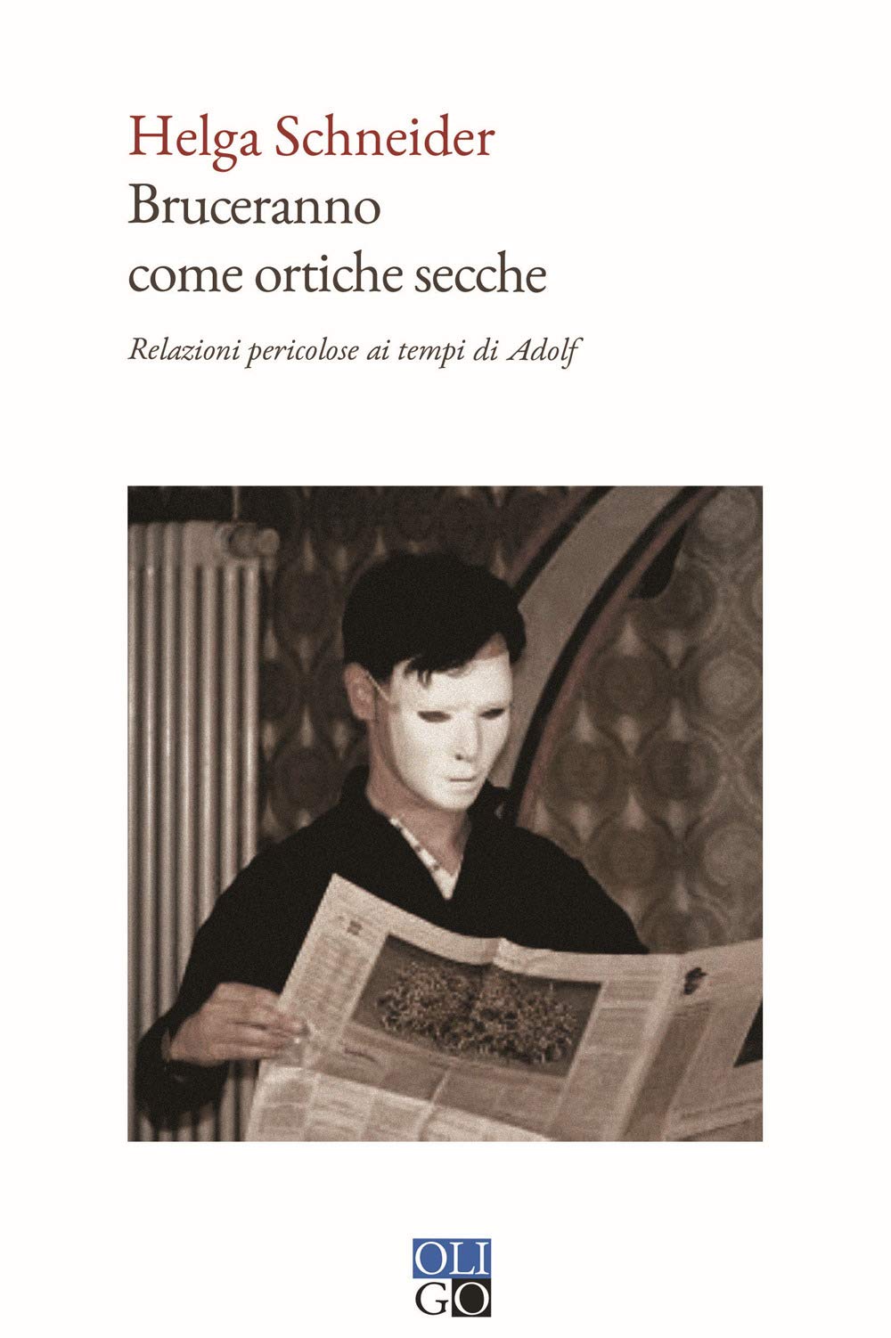 Bruceranno come ortiche secche. Relazioni pericolose ai tempi di Adolf (Narratori) Books