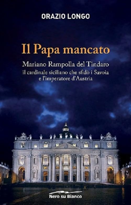 Il papa mancato. Mariano Rampolla del Tindaro, il cardinale siciliano che sfidò i Savoia e l’imperatore d’Austria book