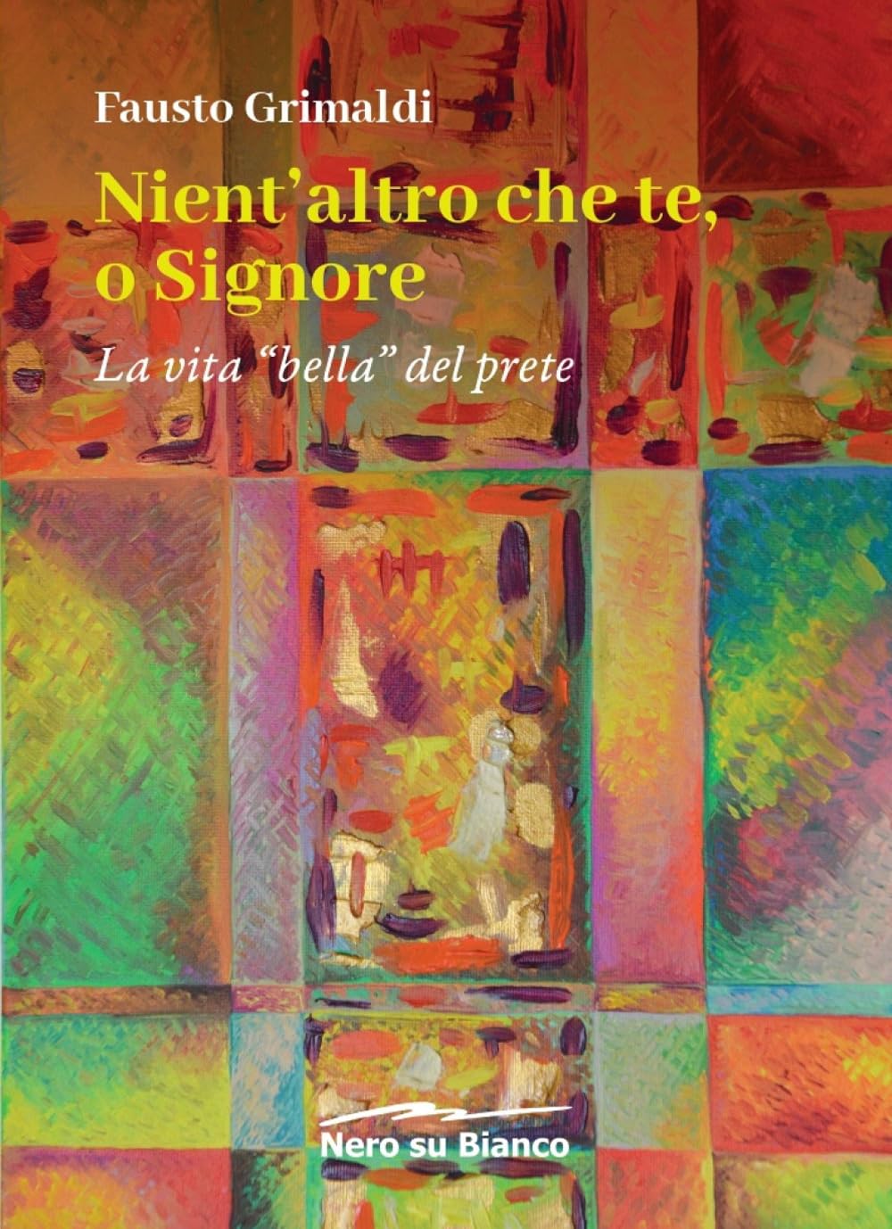 Nient'altro che te, o Signore. La vita «bella» del prete book
