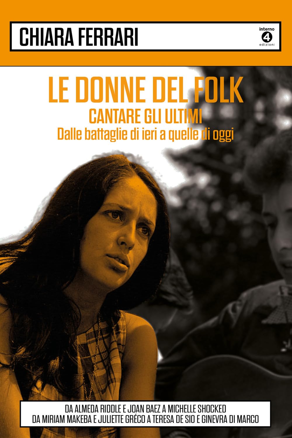 Le donne del folk. Cantare gli ultimi. Dalle battaglie di ieri a quelle di oggi. Da Almeda Riddle e Joan Baez a Michelle Shocked, da Miriam Makeba e Juliette Gréco a Teresa De Sio e Ginevra Di Marco Books
