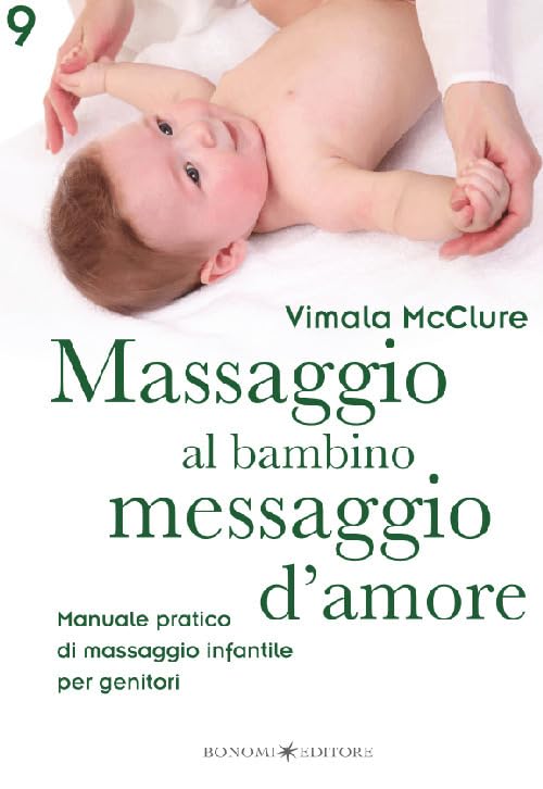 Massaggio al bambino, messaggio d'amore. Manuale pratico di massaggio infantile per genitori Parents & Children