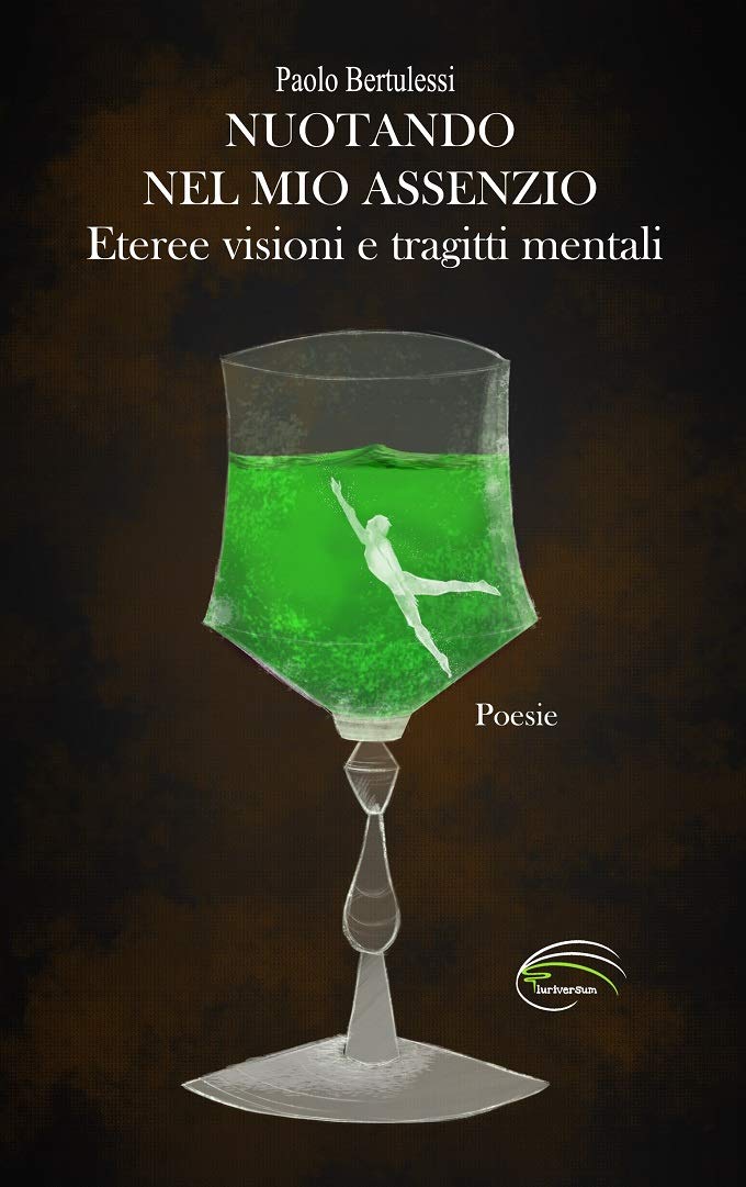 Nuotando nel mio assenzio. Eteree visioni e tragitti mentali Poetry
