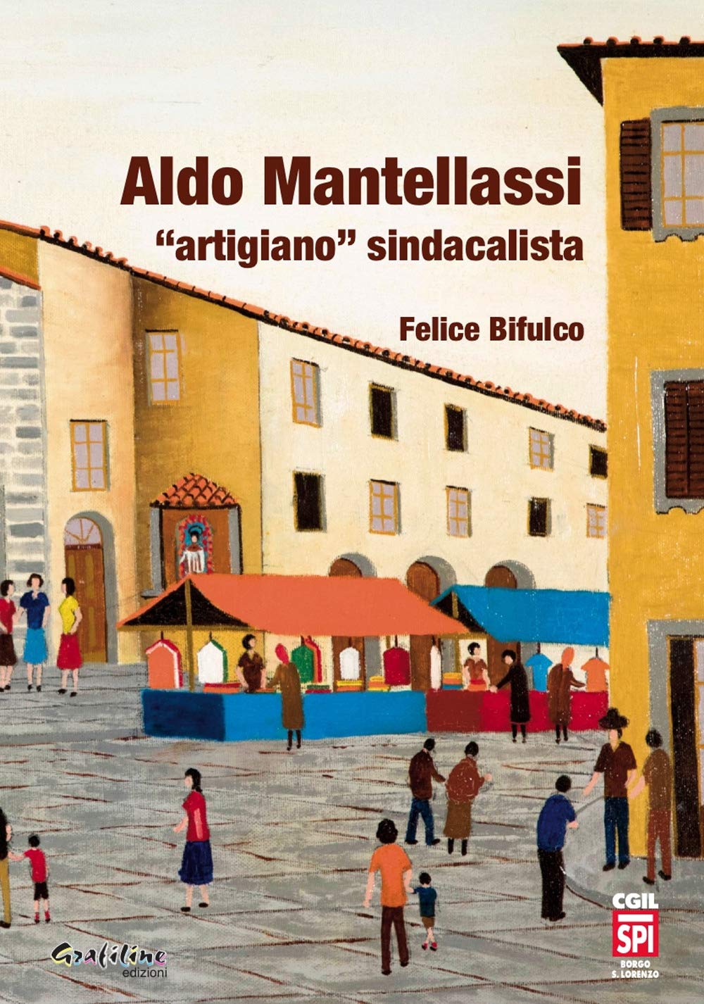 Aldo Mantellassi «artigiano» sindacalista Memories