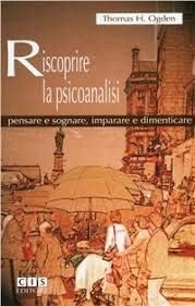 Riscoprire la psicoanalisi. Pensare e sognare, imparare e dimenticare Psychology