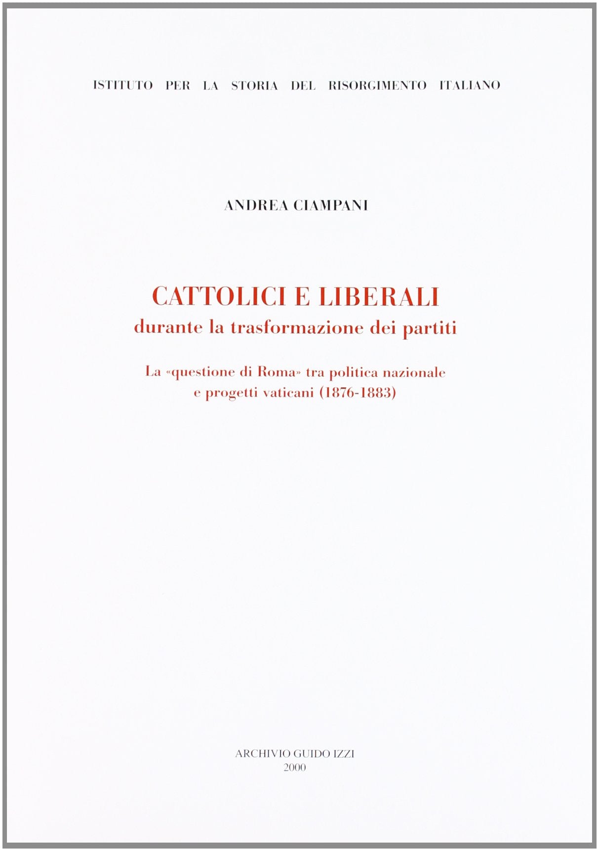 Cattolici e liberali durante la trasformazione dei partiti (Ist. storia del Risorg. italiano. Memorie) Social Sciences Books
