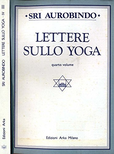 Lettere sullo yoga: 4 (Opere di Sri Aurobindo e della madre) Philosophy