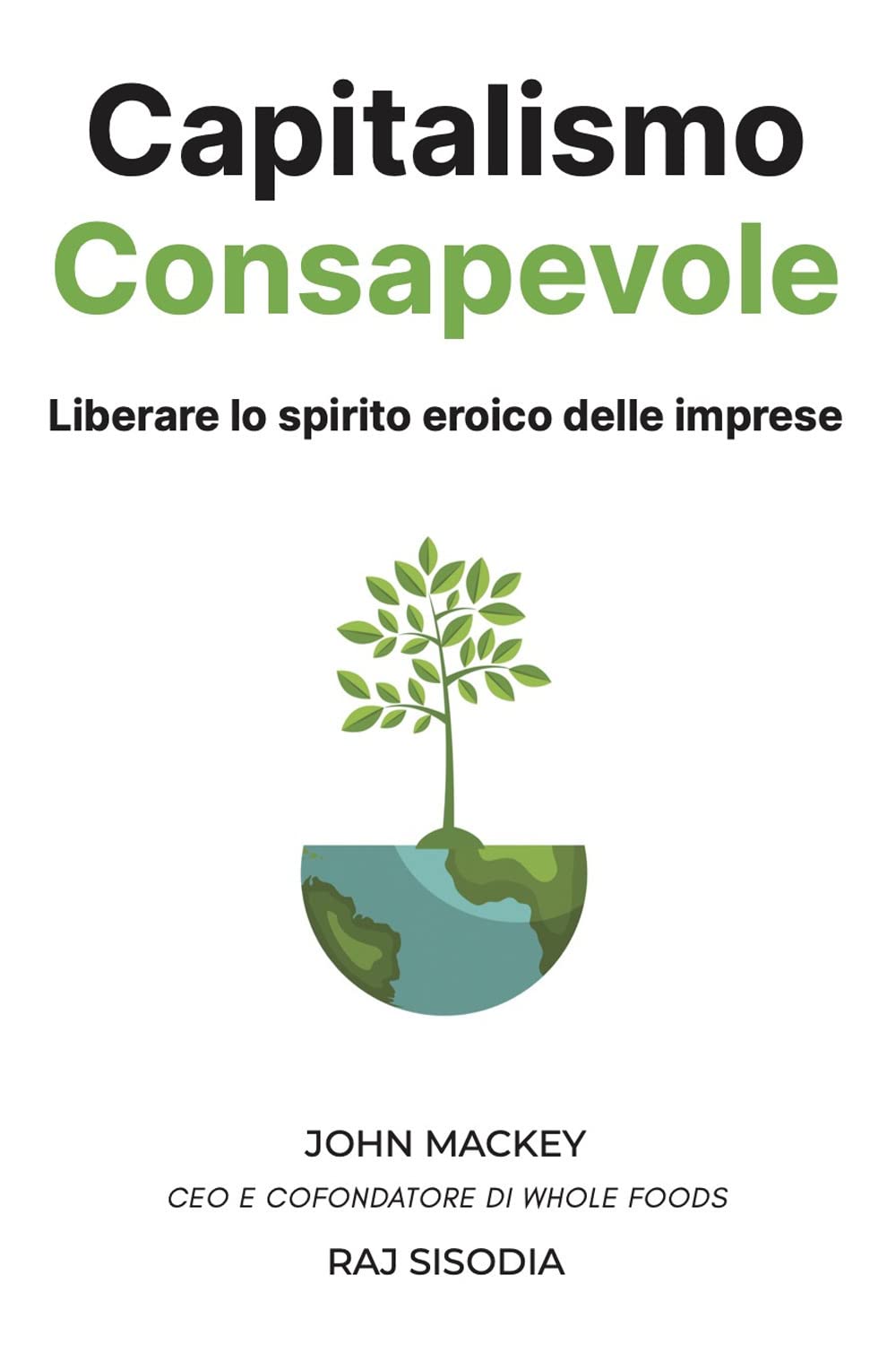 Capitalismo Consapevole: Liberare lo Spirito Eroico delle Imprese Business, Finance & Career