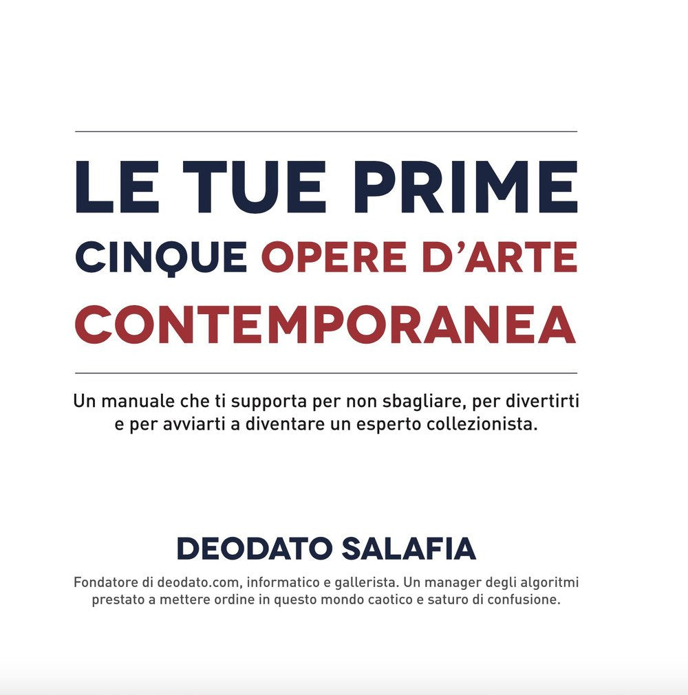 Le tue prime cinque opere d'arte contemporanea. Un manuale che ti supporta per non sbagliare, per divertirti e per avviarti a diventare un esperto collezionista book