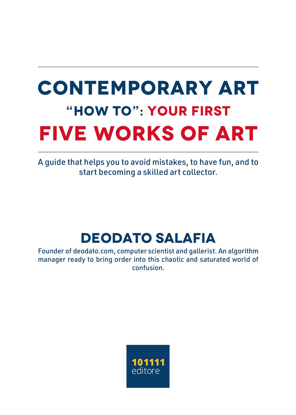 Contemporary art "How to": your first five contemporary works of art. A guide that helps you to avoid mistakes, to have fun, and to start becoming a skilled art collector Film, Art & Culture