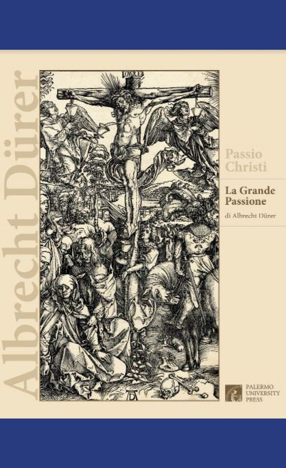 Passio Christi. La «Grande Passione» di Albrecht Dürer nelle raccolte della Biblioteca centrale della Regione siciliana. Catalogo della mostra (Palermo, 26 marzo-6 aprile 2018). Ediz. illustrata Film, Art & Culture
