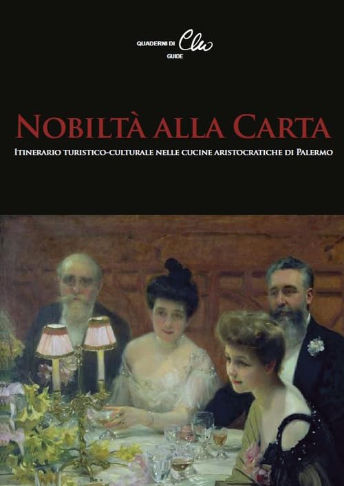 Nobiltà alla Carta. Itinerario turistico-culturale nelle cucine aristocratiche di Palermo (Quaderni di Clio) Books