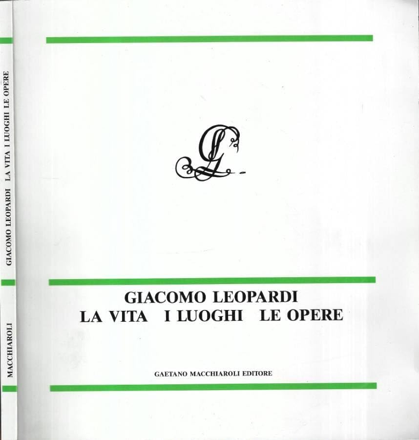 Giacomo Leopardi. La vita, i luoghi, le opere book