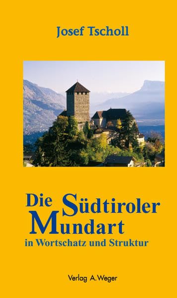 Die Südtiroler Mundart in Wortschatz und Struktur (An der Etsch und im Gebirge) Social Sciences